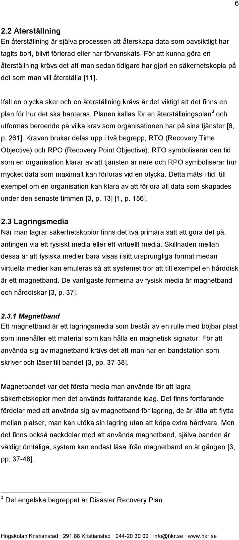 Ifall en olycka sker och en återställning krävs är det viktigt att det finns en plan för hur det ska hanteras.