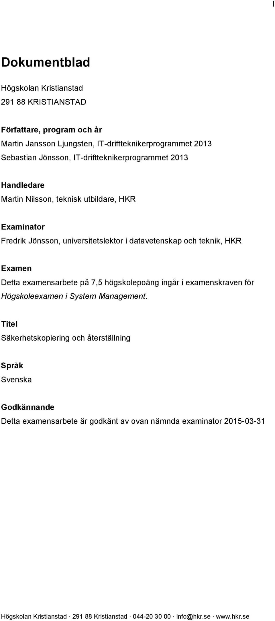 universitetslektor i datavetenskap och teknik, HKR Examen Detta examensarbete på 7,5 högskolepoäng ingår i examenskraven för Högskoleexamen i