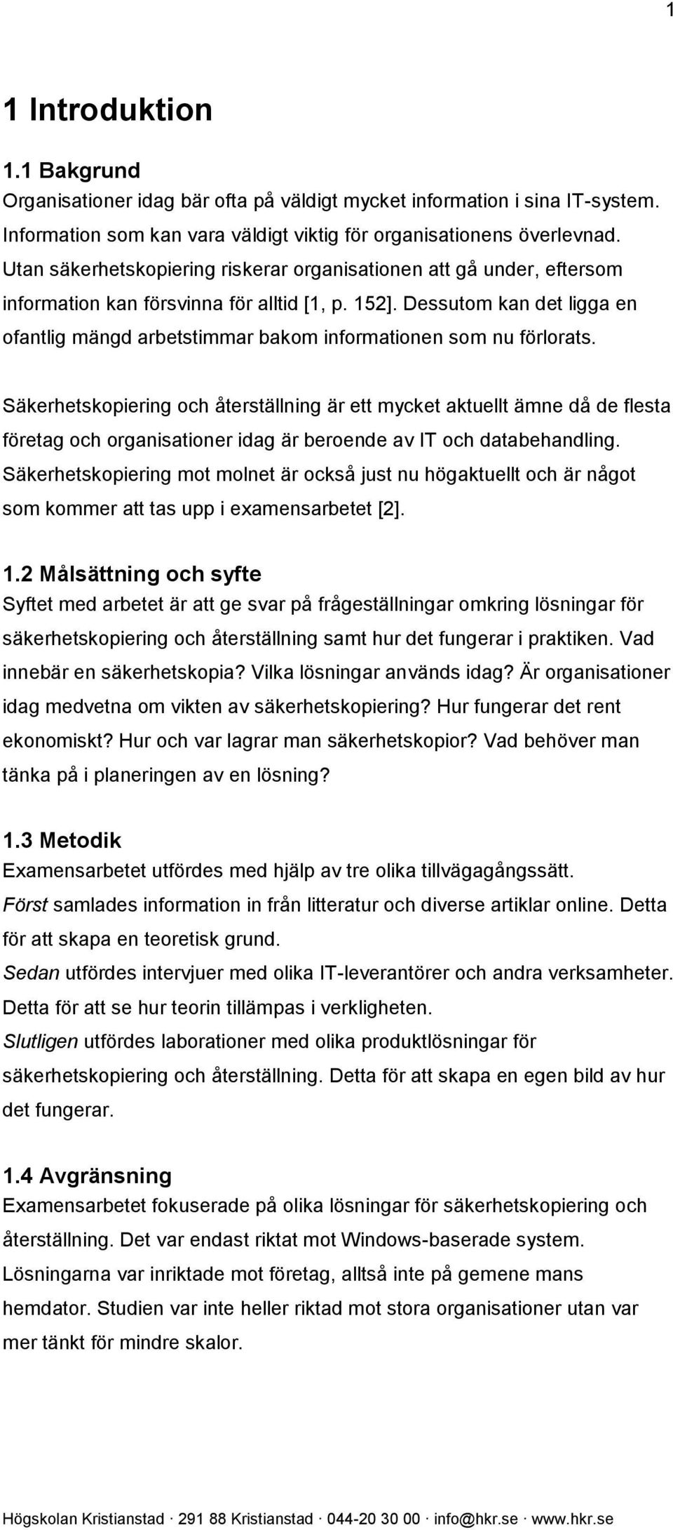 Dessutom kan det ligga en ofantlig mängd arbetstimmar bakom informationen som nu förlorats.