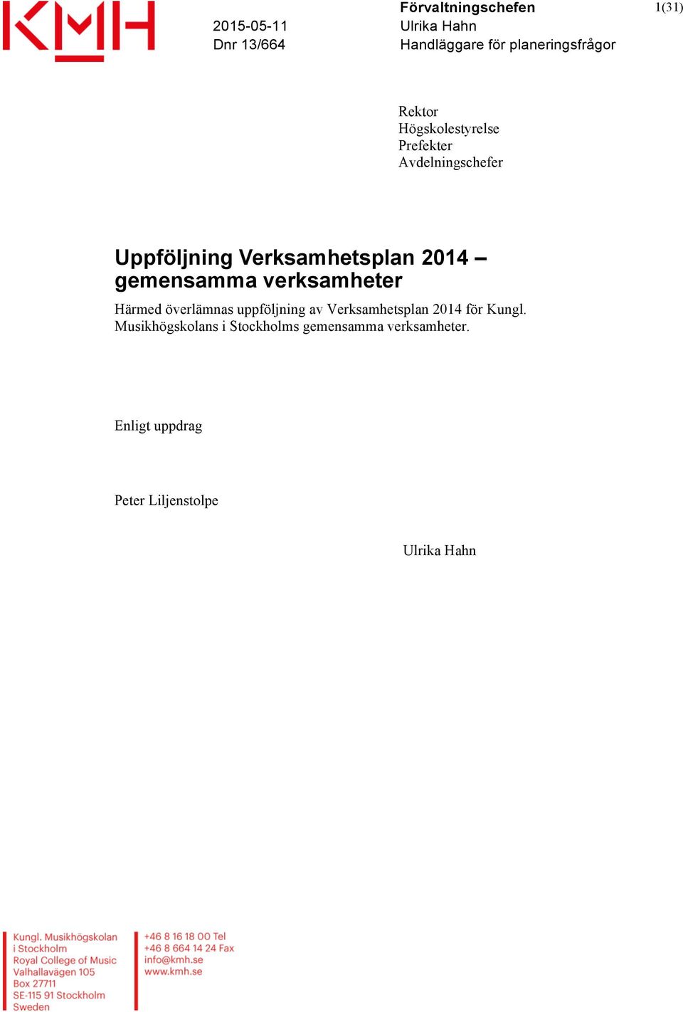 gemensamma verksamheter Härmed överlämnas uppföljning av Verksamhetsplan 2014 för Kungl.