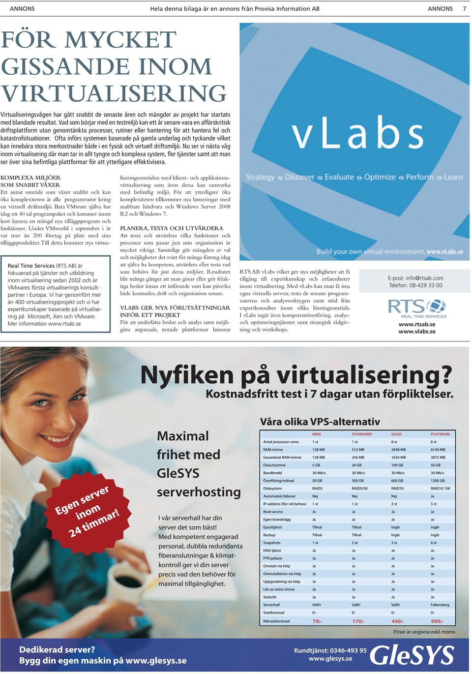 Vad som börjar med en testmiljö kan ett år senare vara en affärskritisk driftsplattform utan genomtänkta processer, rutiner eller hantering för att hantera fel och katastrofsituationer.