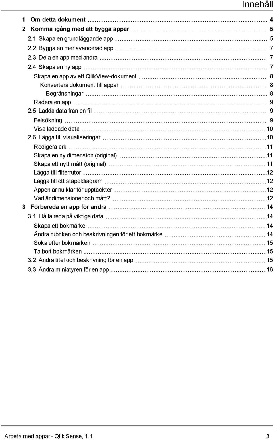 6 Lägga till visualiseringar 10 Redigera ark 11 Skapa en ny dimension (original) 11 Skapa ett nytt mått (original) 11 Lägga till filterrutor 12 Lägga till ett stapeldiagram 12 Appen är nu klar för