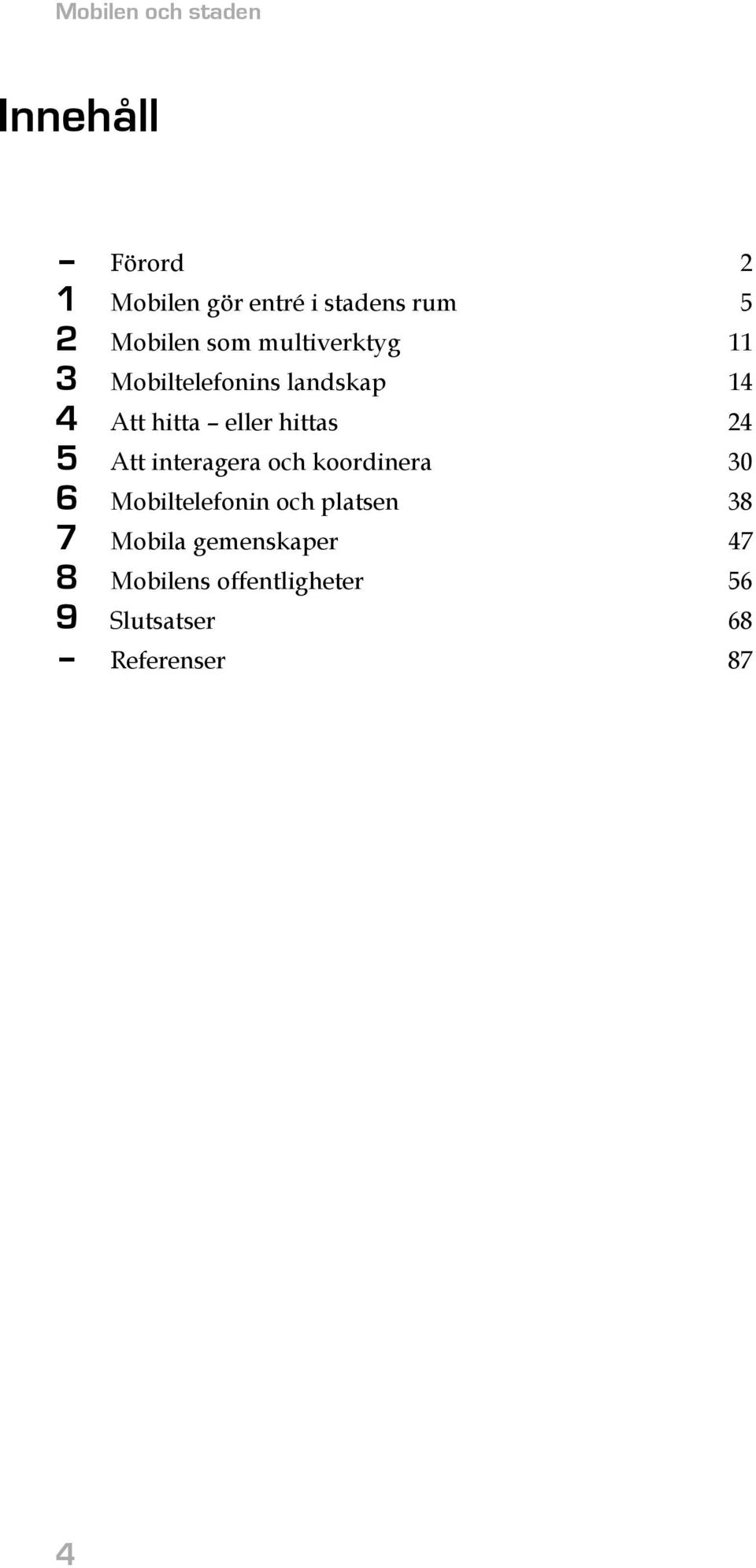 hittas 24 5 Att interagera och koordinera 30 6 Mobiltelefonin och platsen 38