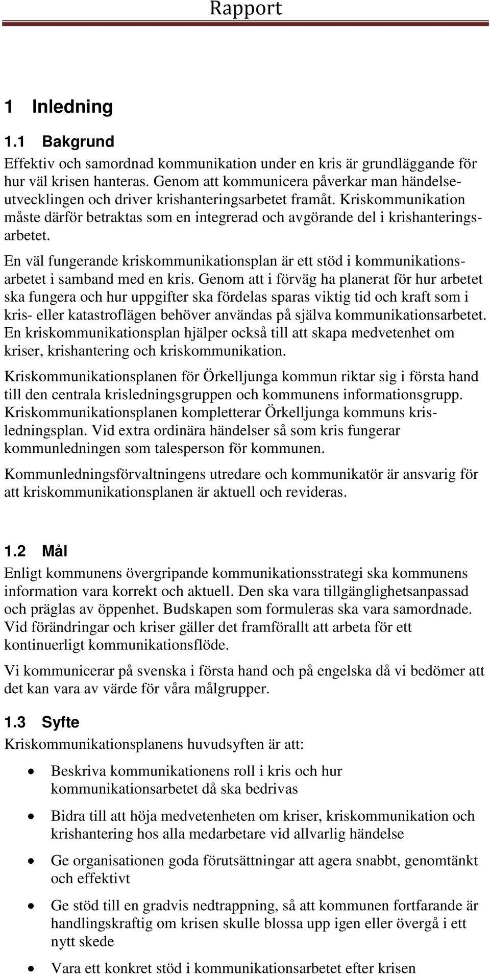 En väl fungerande kriskommunikationsplan är ett stöd i kommunikationsarbetet i samband med en kris.