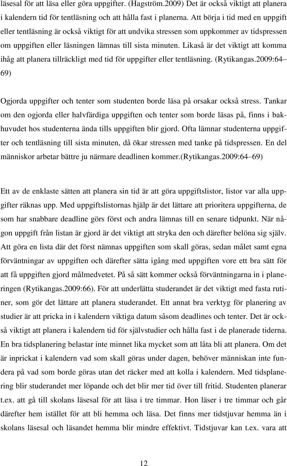 Likaså är det viktigt att komma ihåg att planera tillräckligt med tid för uppgifter eller tentläsning. (Rytikangas.