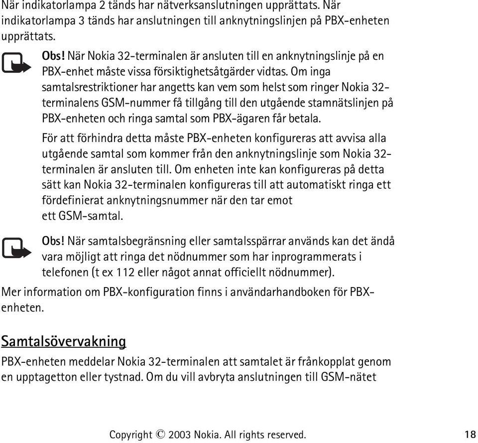 Om inga samtalsrestriktioner har angetts kan vem som helst som ringer Nokia 32- terminalens GSM-nummer få tillgång till den utgående stamnätslinjen på PBX-enheten och ringa samtal som PBX-ägaren får