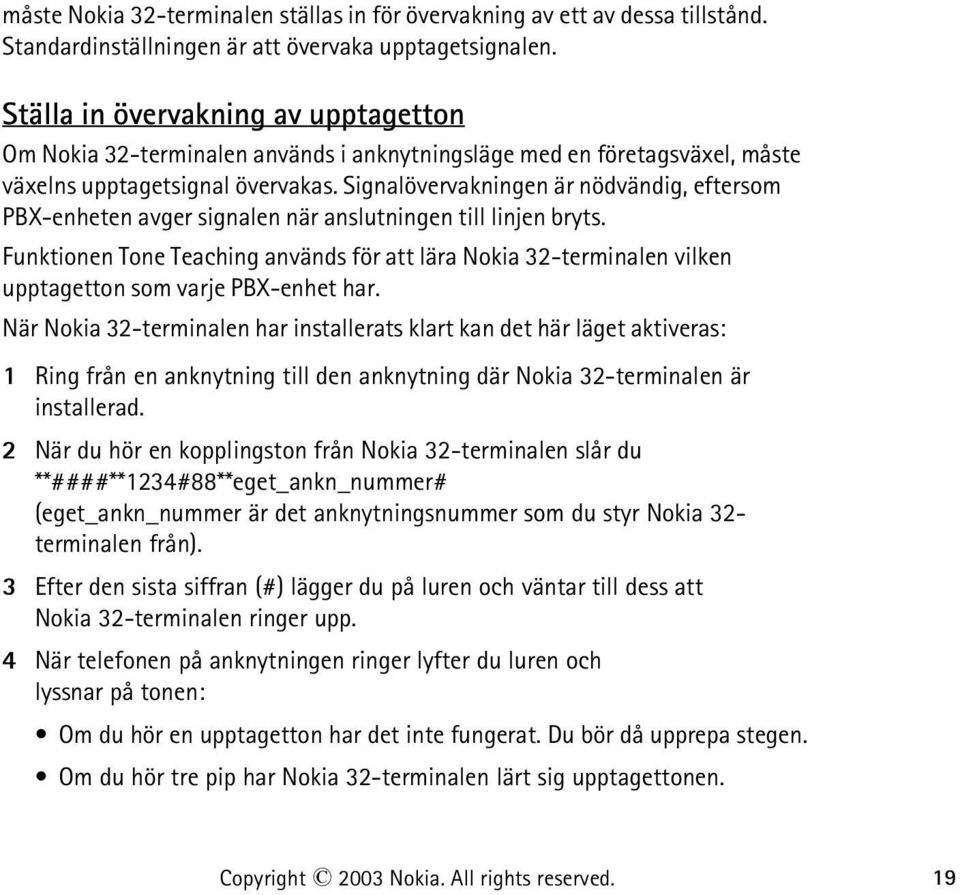 Signalövervakningen är nödvändig, eftersom PBX-enheten avger signalen när anslutningen till linjen bryts.