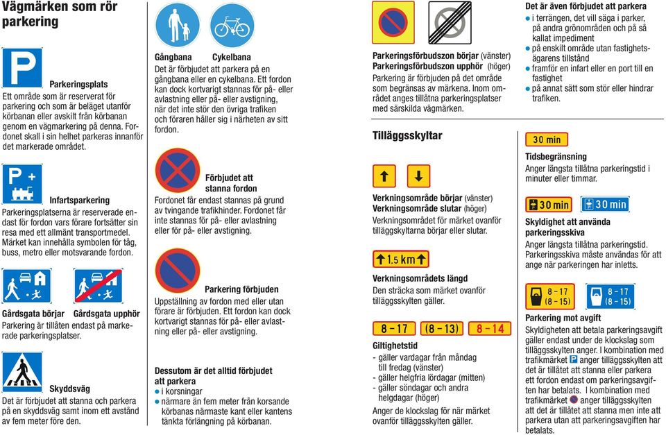 Infartsparkering Parkeringsplatserna är reserverade endast för fordon vars förare fortsätter sin resa med ett allmänt transportmedel.