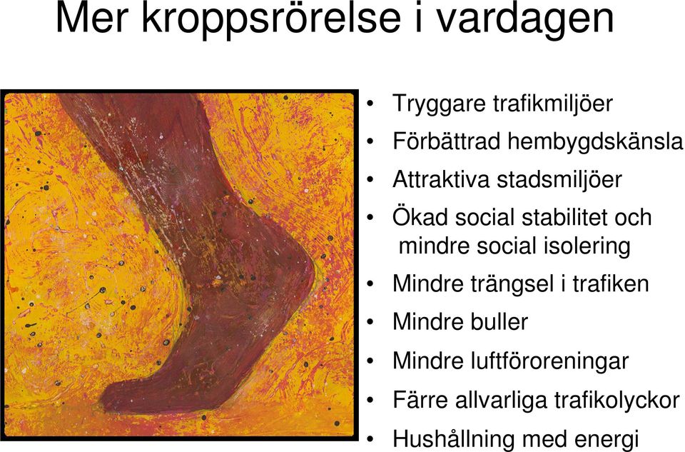 mindre social isolering Mindre trängsel i trafiken Mindre buller