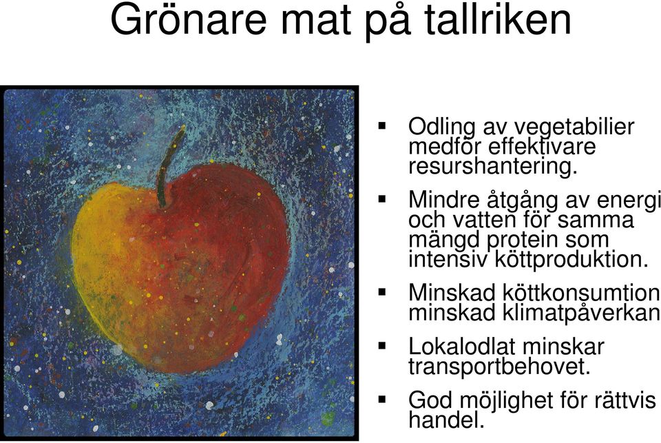 Mindre åtgång av energi och vatten för samma mängd protein som intensiv