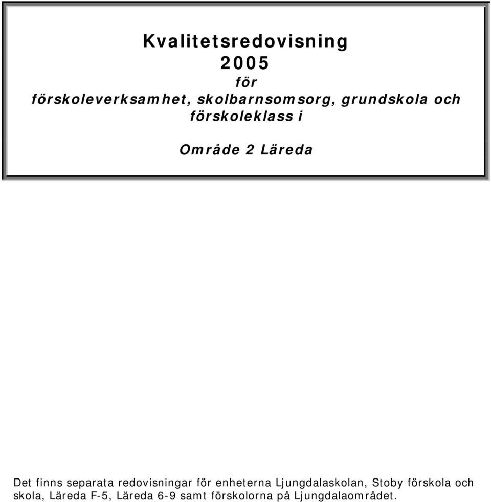 Det finns separata redovisningar för enheterna Ljungdalaskolan,