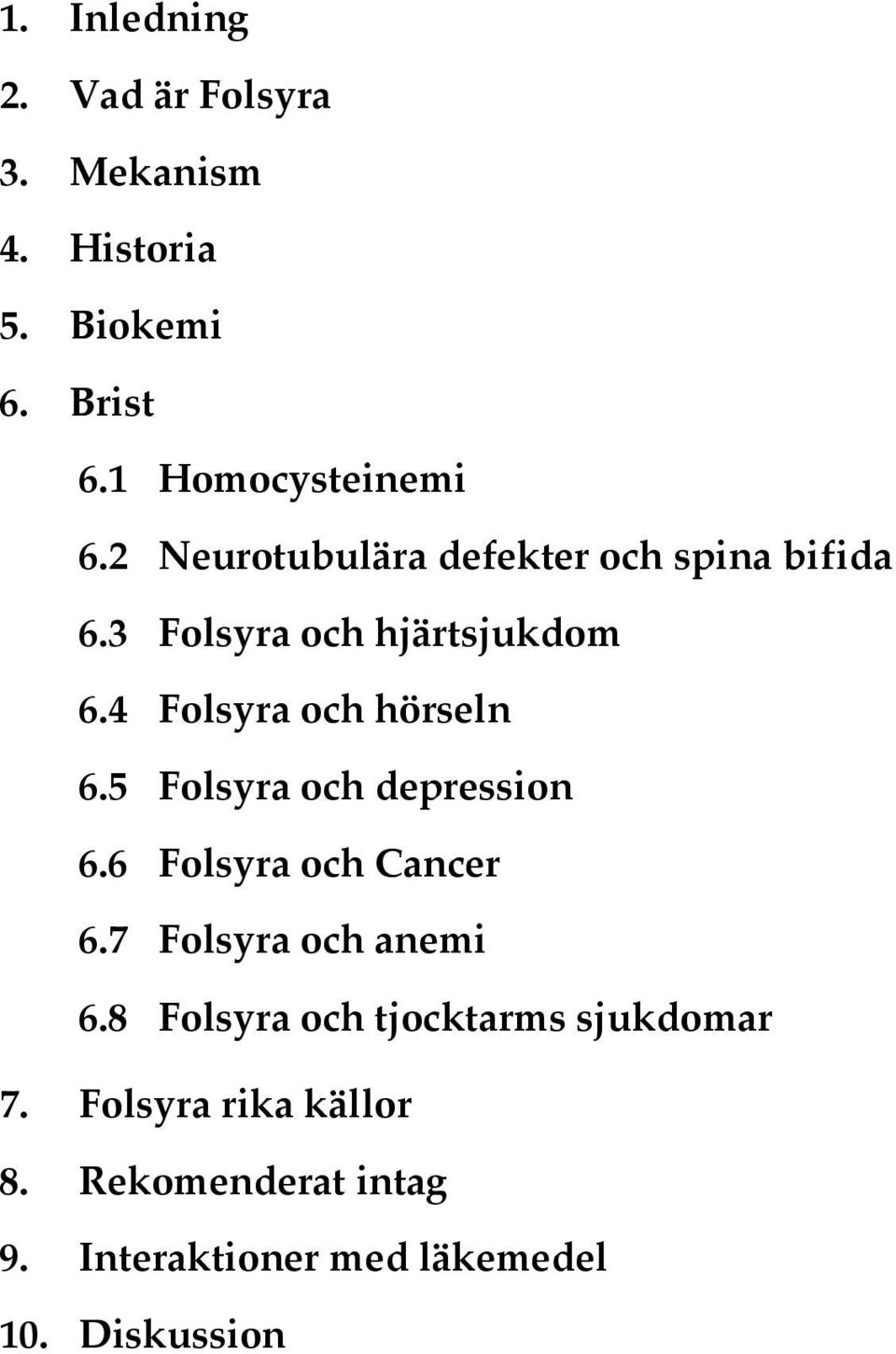 5 Folsyra och depression 6.6 Folsyra och Cancer 6.7 Folsyra och anemi 6.