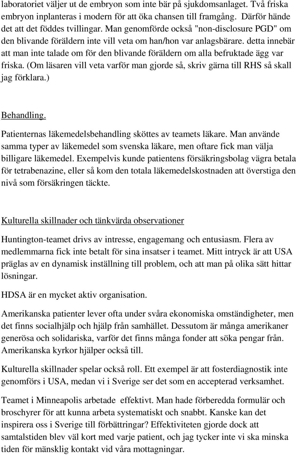 detta innebär att man inte talade om för den blivande föräldern om alla befruktade ägg var friska. (Om läsaren vill veta varför man gjorde så, skriv gärna till RHS så skall jag förklara.) Behandling.