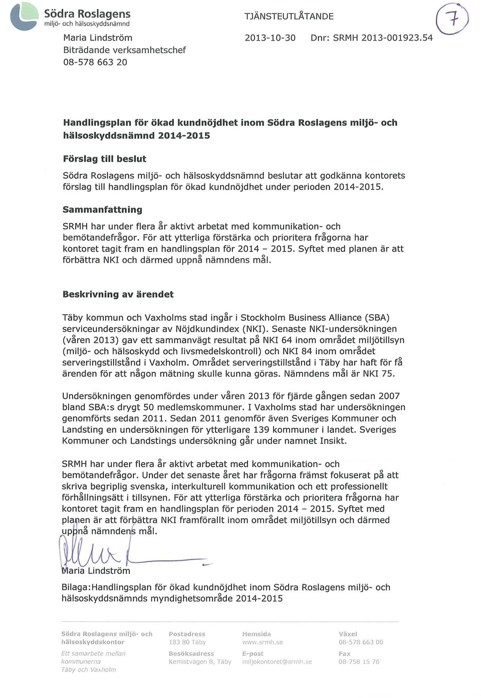 förslag till handlingsplan för ökad kundnöjdhet under perioden 2014-2015. Sammanfattning SRMH har under flera år aktivt arbetat med kommunikation- och bemötandefrågor.