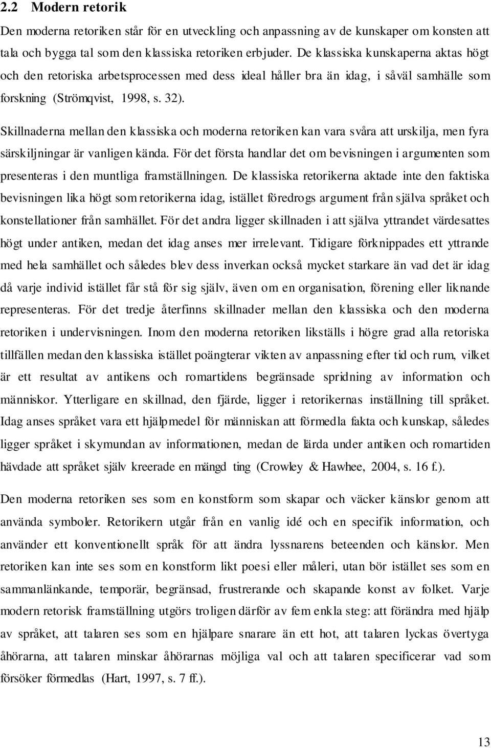 Skillnaderna mellan den klassiska och moderna retoriken kan vara svåra att urskilja, men fyra särskiljningar är vanligen kända.