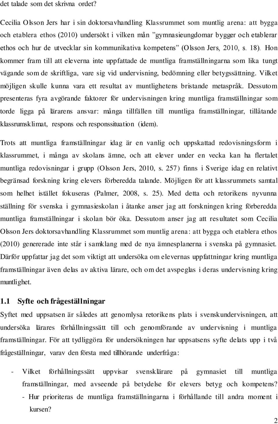 utvecklar sin kommunikativa kompetens (Olsson Jers, 2010, s. 18).