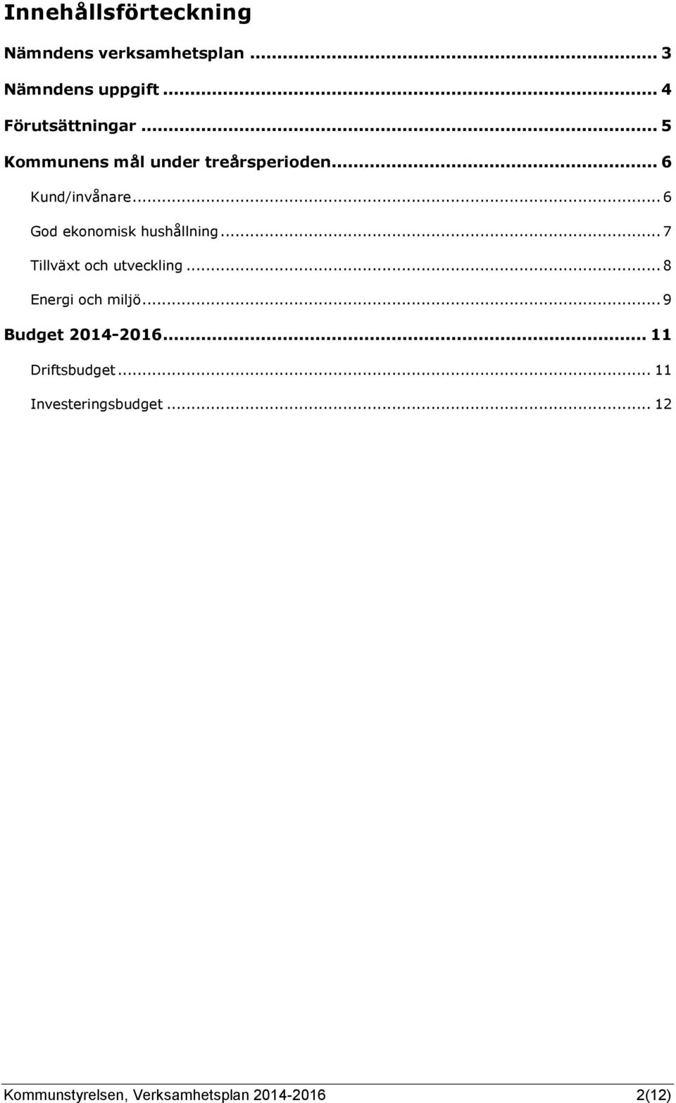 .. 7 Tillväxt och utveckling... 8 Energi och miljö... 9 Budget 2014-2016.