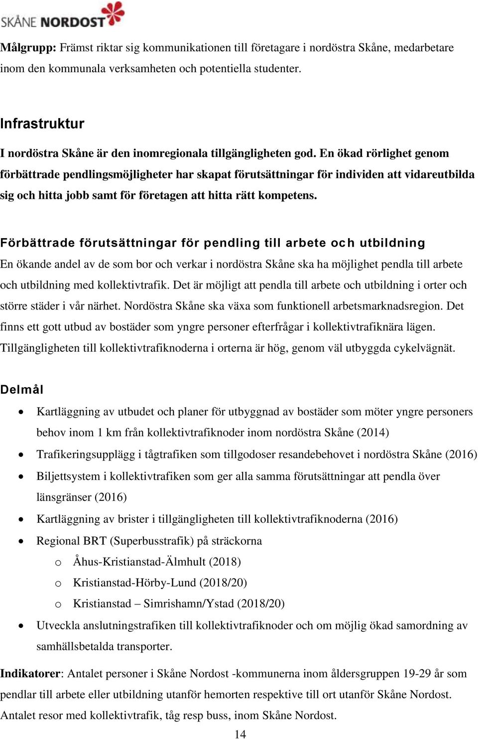 En ökad rörlighet genom förbättrade pendlingsmöjligheter har skapat förutsättningar för individen att vidareutbilda sig och hitta jobb samt för företagen att hitta rätt kompetens.