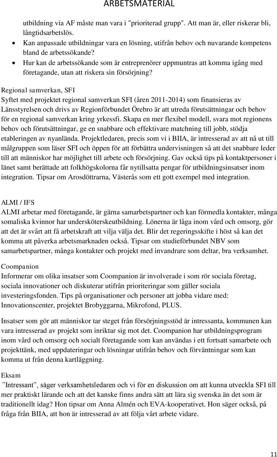 Hur kan de arbetssökande som är entreprenörer uppmuntras att komma igång med företagande, utan att riskera sin försörjning?