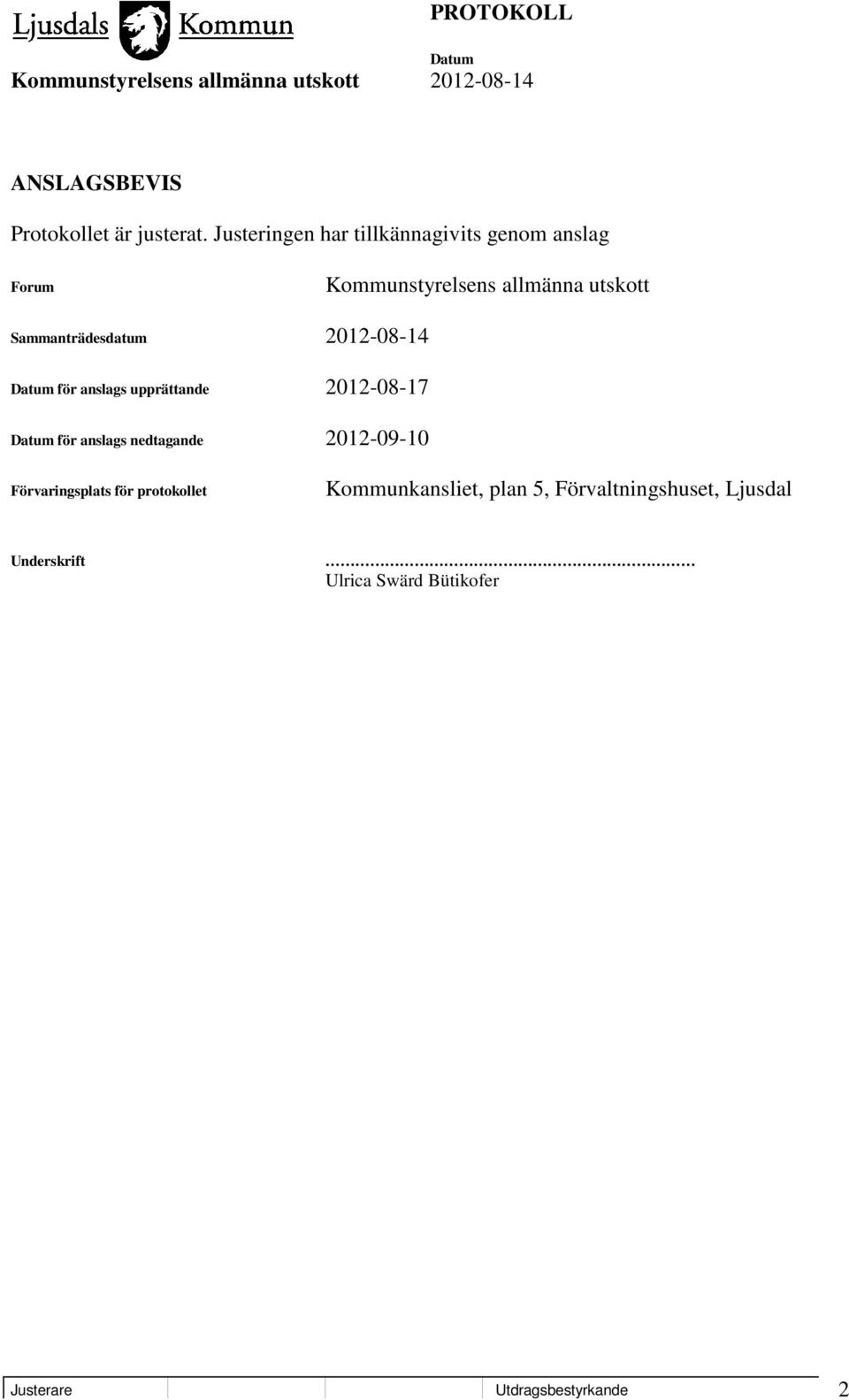 Sammanträdesdatum 2012-08-14 för anslags upprättande 2012-08-17 för anslags nedtagande