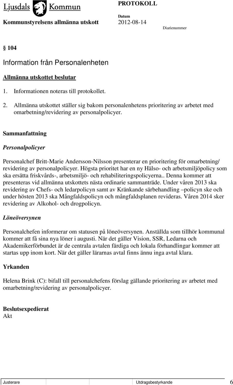 Personalpolicyer Personalchef Britt-Marie Andersson-Nilsson presenterar en prioritering för omarbetning/ revidering av personalpolicyer.