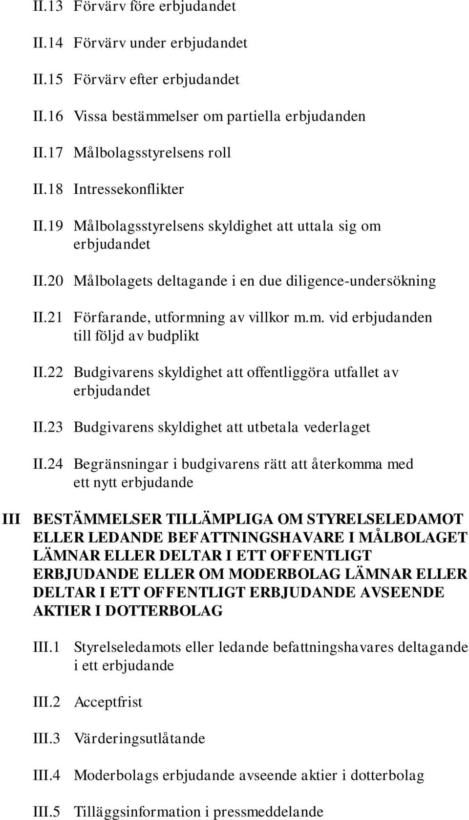 22 Budgivarens skyldighet att offentliggöra utfallet av erbjudandet II.23 Budgivarens skyldighet att utbetala vederlaget II.