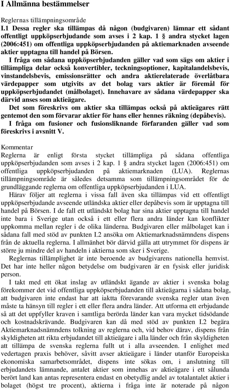 I fråga om sådana uppköpserbjudanden gäller vad som sägs om aktier i tillämpliga delar också konvertibler, teckningsoptioner, kapitalandelsbevis, vinstandelsbevis, emissionsrätter och andra