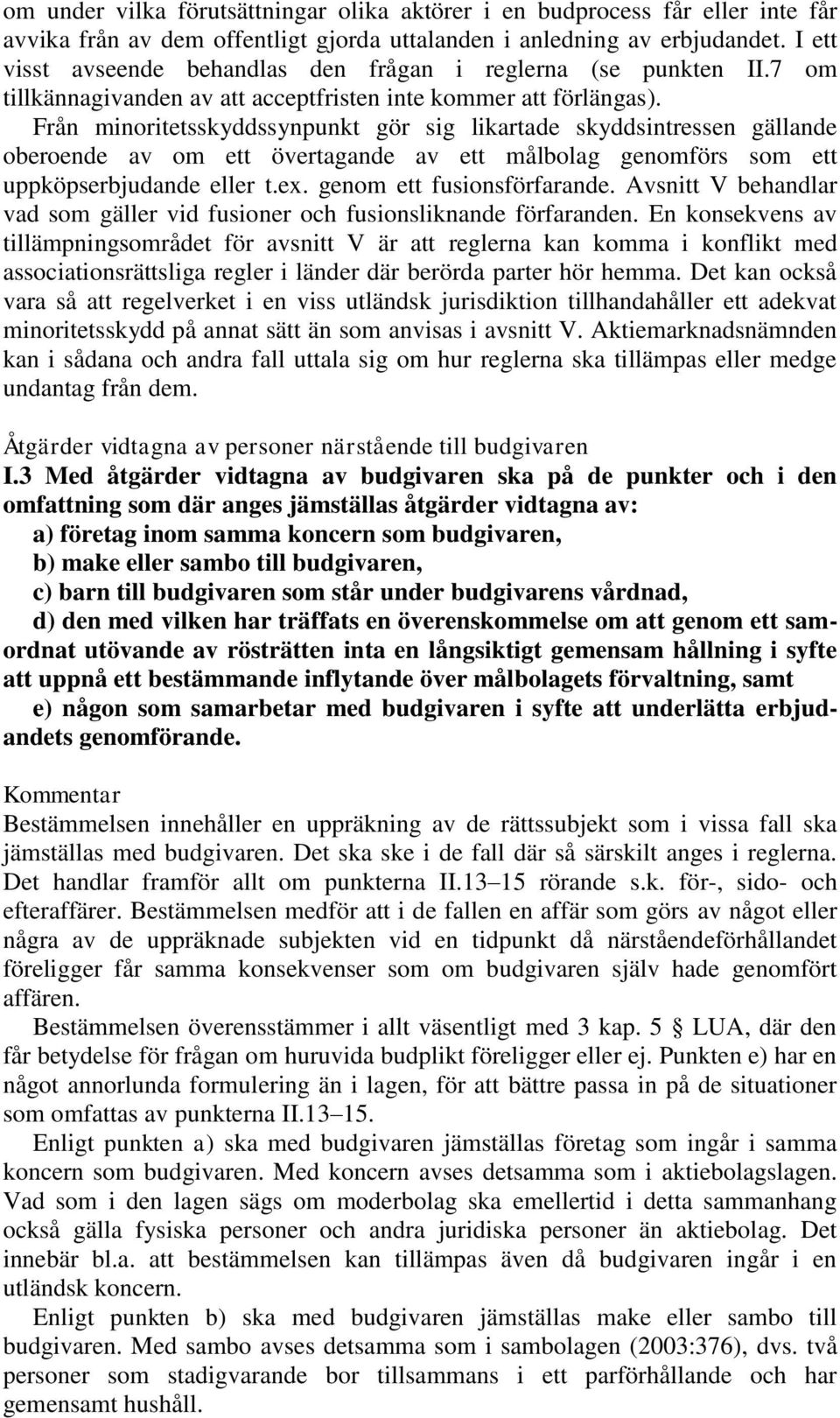 Från minoritetsskyddssynpunkt gör sig likartade skyddsintressen gällande oberoende av om ett övertagande av ett målbolag genomförs som ett uppköpserbjudande eller t.ex. genom ett fusionsförfarande.