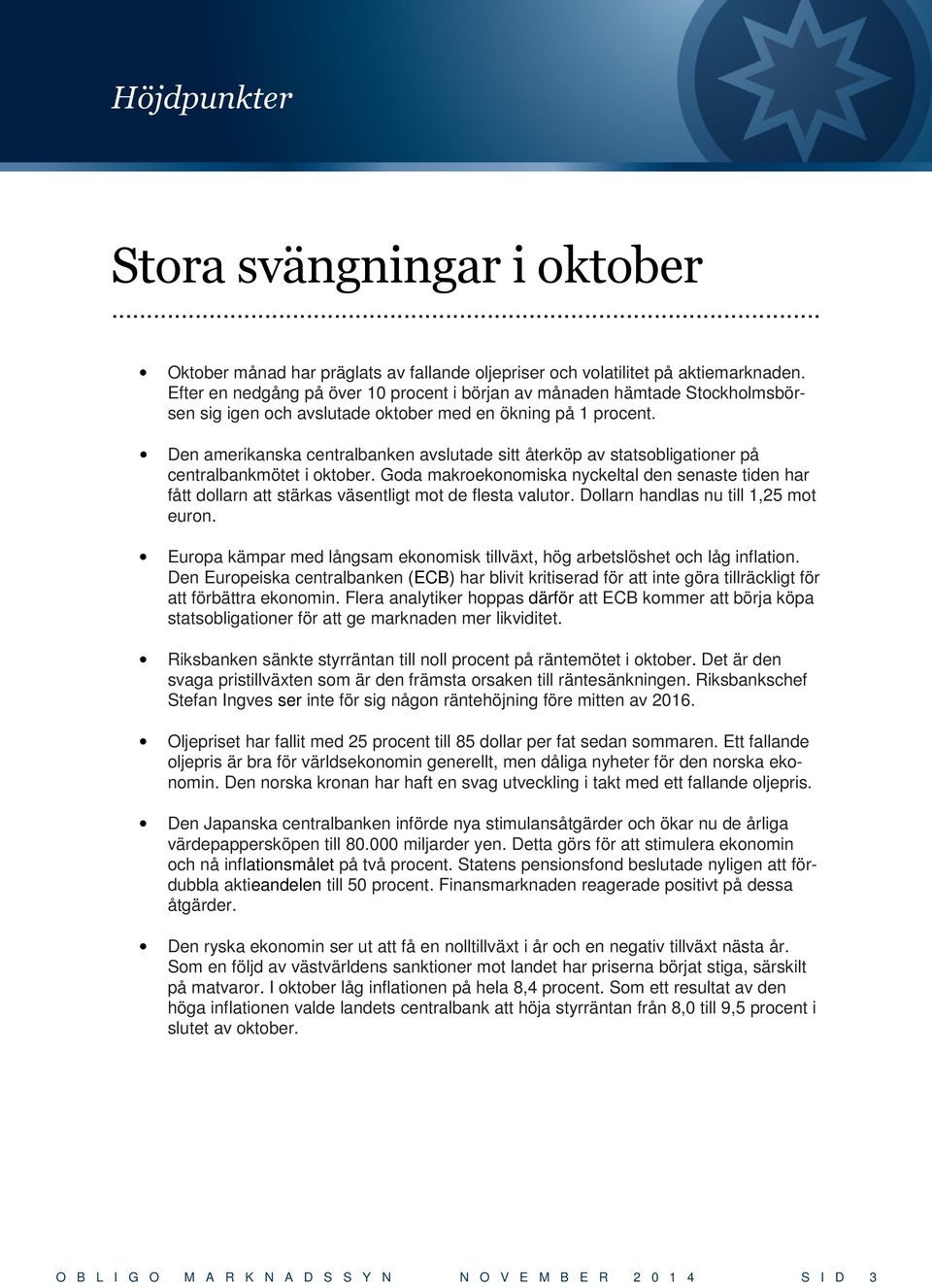 Den amerikanska centralbanken avslutade sitt återköp av statsobligationer på centralbankmötet i oktober.