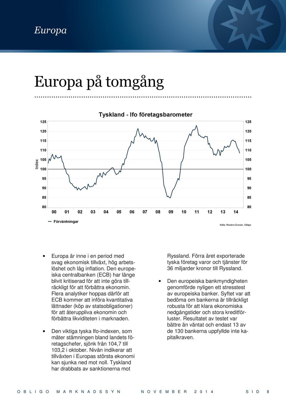 Den europeiska centralbanken (ECB) har länge blivit kritiserad för att inte göra tillräckligt för att förbättra ekonomin.