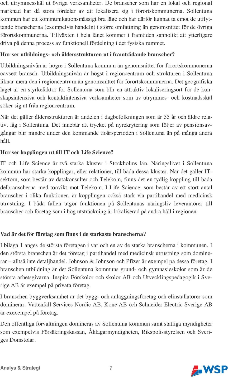 förortskommunerna. Tillväxten i hela länet kommer i framtiden sannolikt att ytterligare driva på denna process av funktionell fördelning i det fysiska rummet.