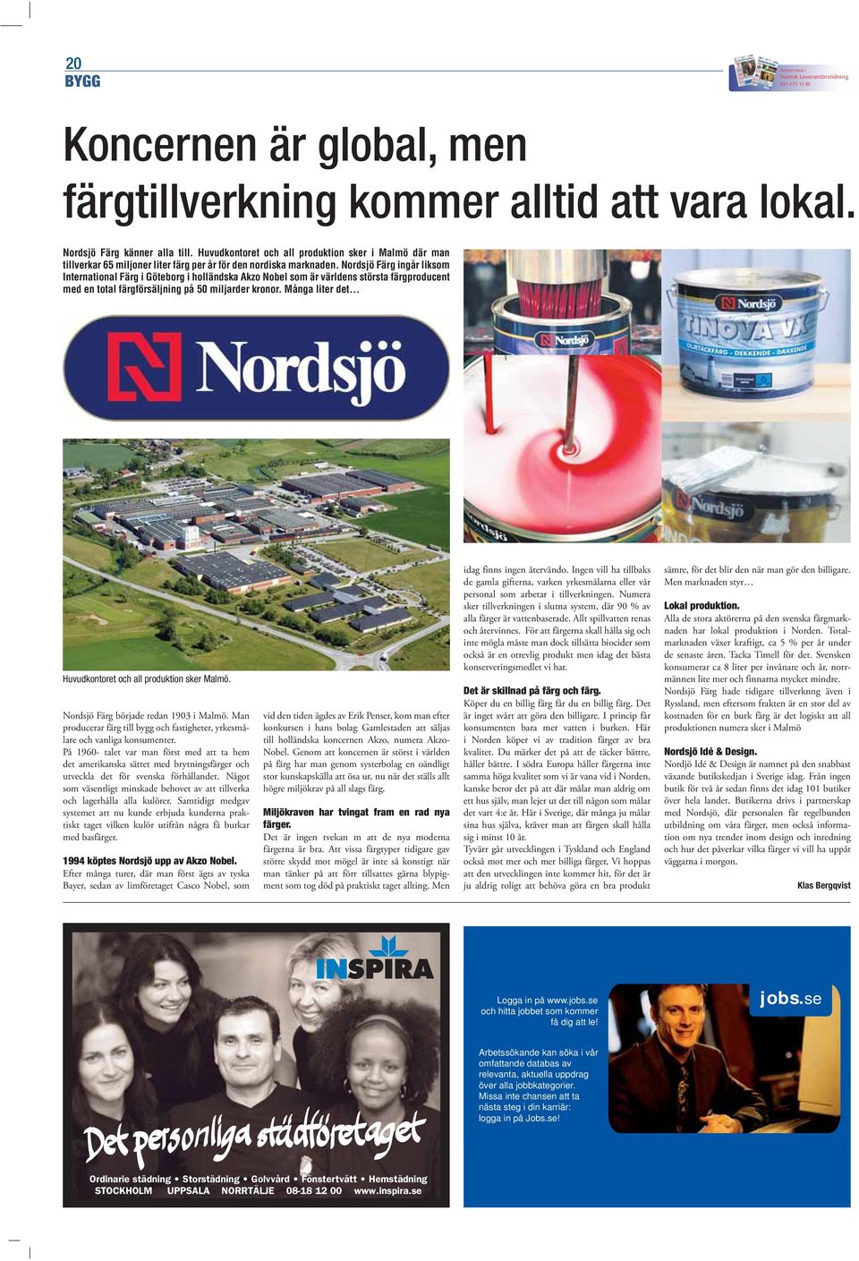 Nordsjö Färg ingår liksom International Färg i Göteborg i holländska Akzo Nobel som är världens största färgproducent med en total färgförsäljning på 50 miljarder kronor.