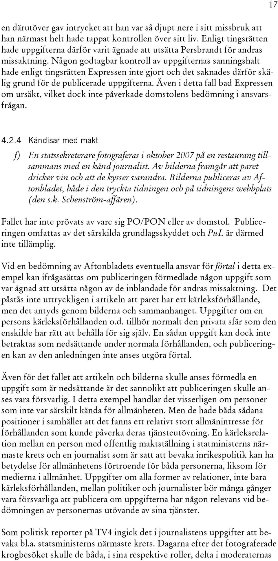 Någon godtagbar kontroll av uppgifternas sanningshalt hade enligt tingsrätten Expressen inte gjort och det saknades därför skälig grund för de publicerade uppgifterna.