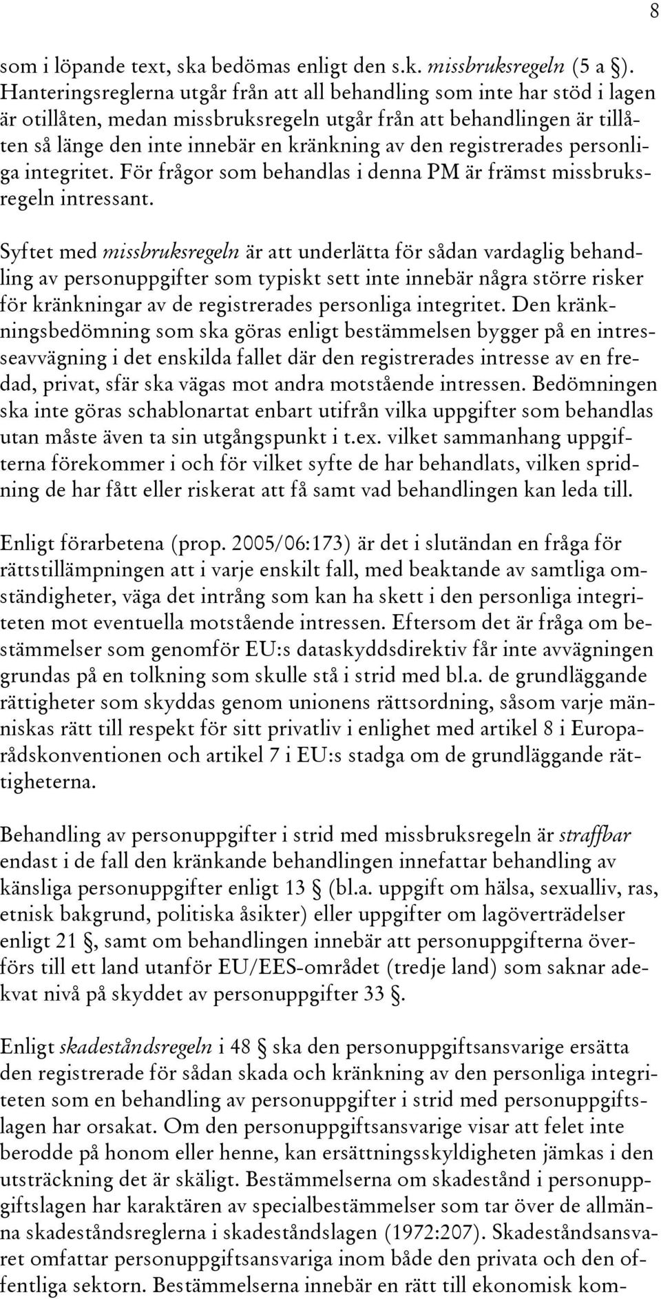 registrerades personliga integritet. För frågor som behandlas i denna PM är främst missbruksregeln intressant.