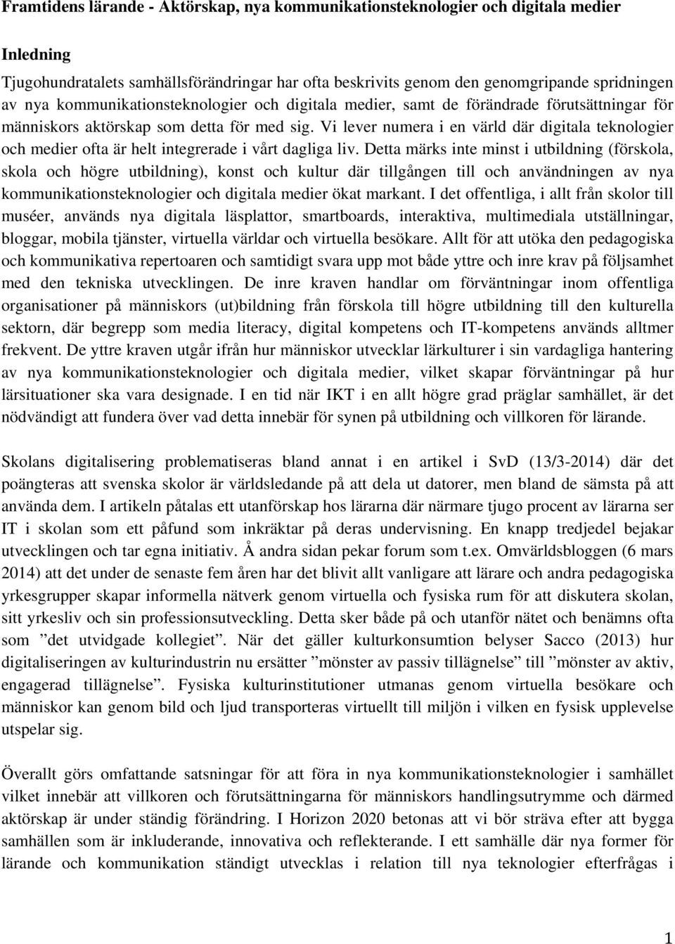 Vi lever numera i en värld där digitala teknologier och medier ofta är helt integrerade i vårt dagliga liv.