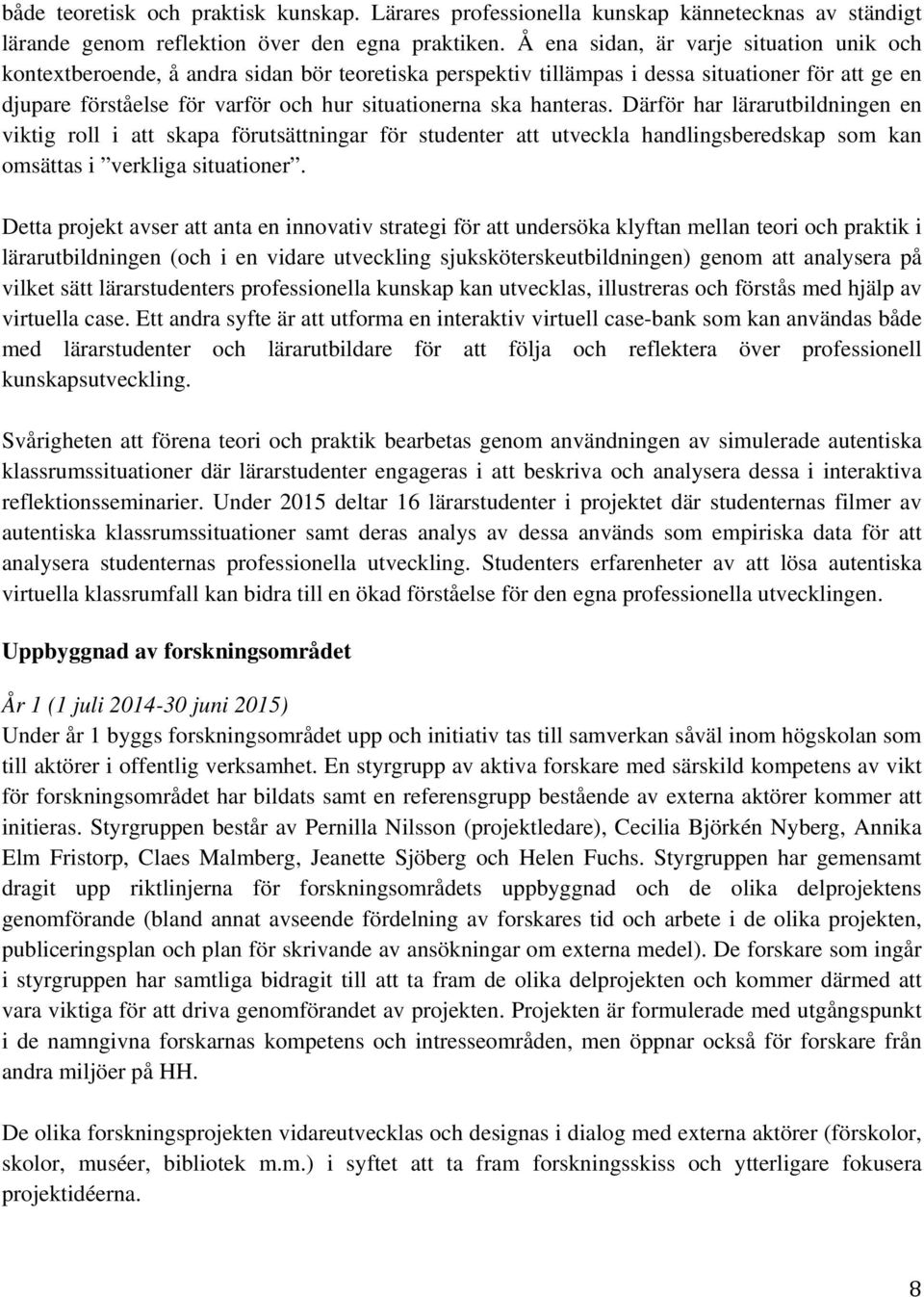 hanteras. Därför har lärarutbildningen en viktig roll i att skapa förutsättningar för studenter att utveckla handlingsberedskap som kan omsättas i verkliga situationer.