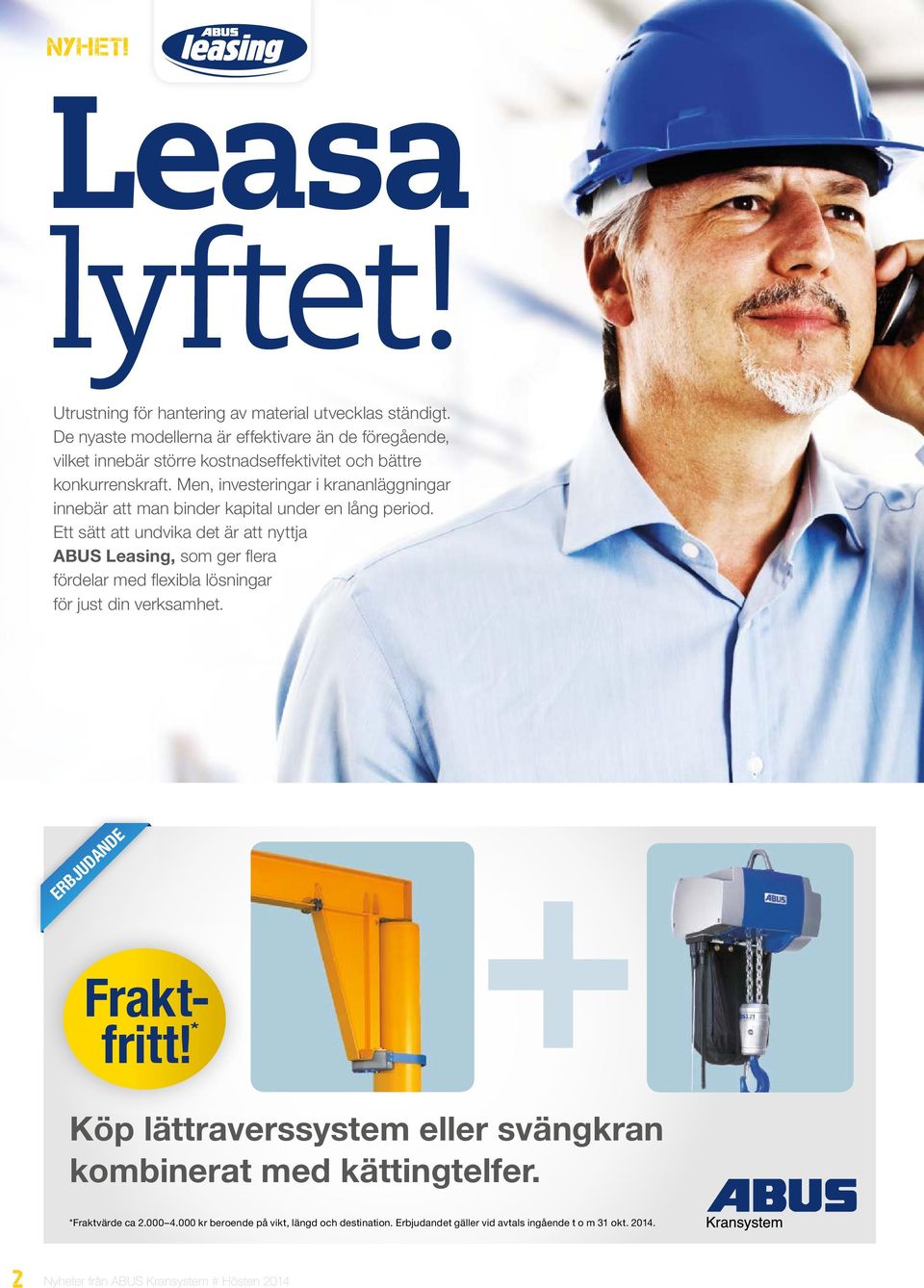 Men, investeringar i krananläggningar innebär att man binder kapital under en lång period.