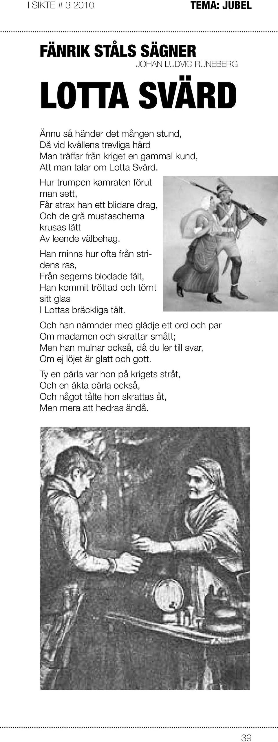 Han minns hur ofta från stridens ras, Från segerns blodade fält, Han kommit tröttad och tömt sitt glas I Lottas bräckliga tält.