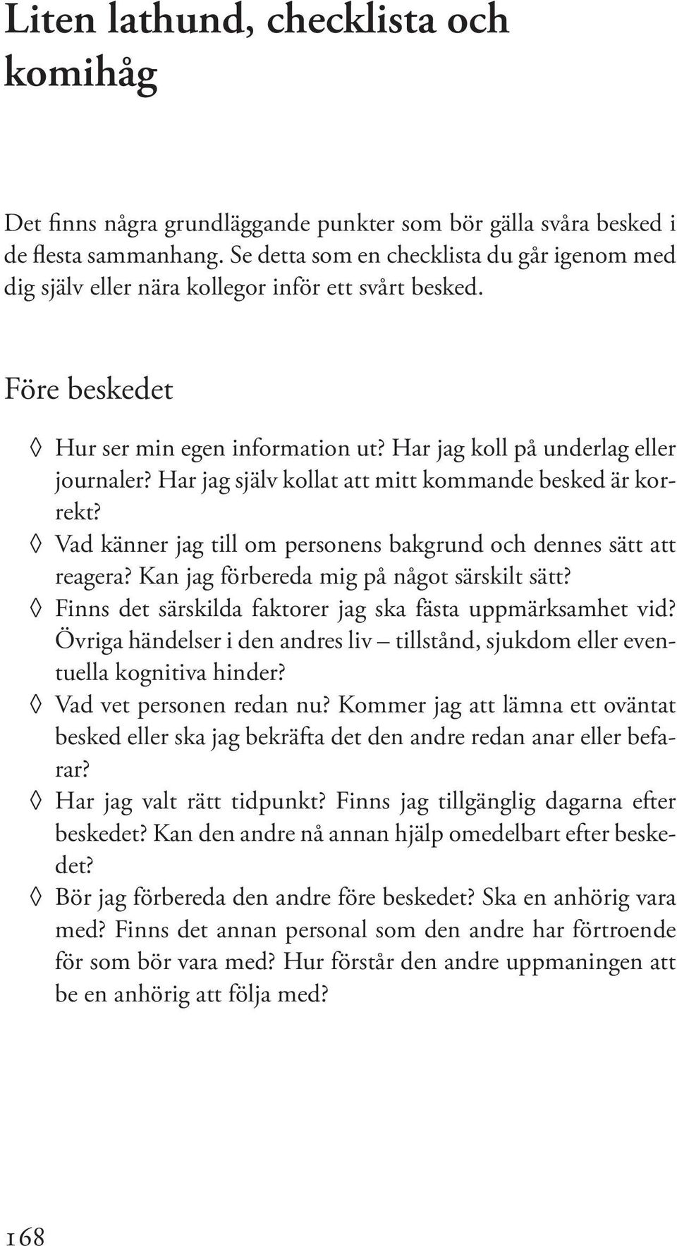 Har jag själv kollat att mitt kommande besked är korrekt? Vad känner jag till om personens bakgrund och dennes sätt att reagera? Kan jag förbereda mig på något särskilt sätt?