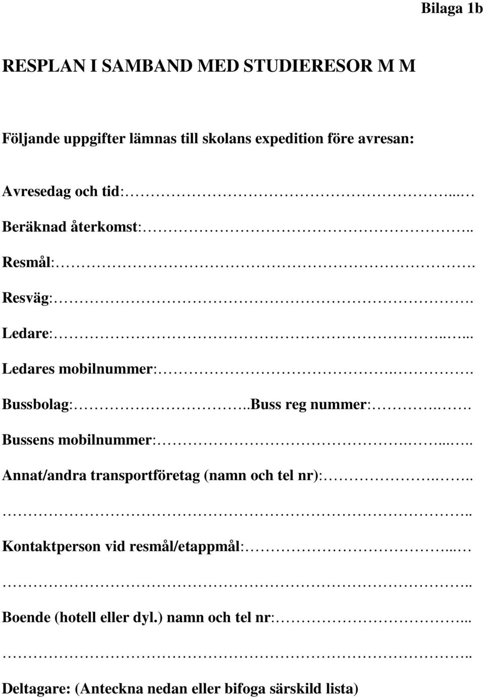 .Buss reg nummer:.. Bussens mobilnummer:...... Annat/andra transportföretag (namn och tel nr):.