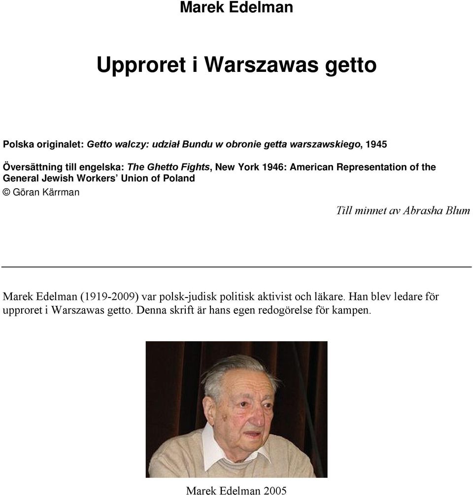 Union of Poland Göran Kärrman Till minnet av Abrasha Blum Marek Edelman (1919-2009) var polsk-judisk politisk aktivist