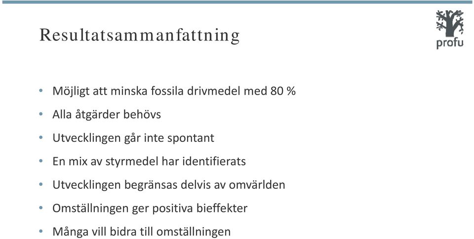 styrmedel har identifierats Utvecklingen begränsas delvis av