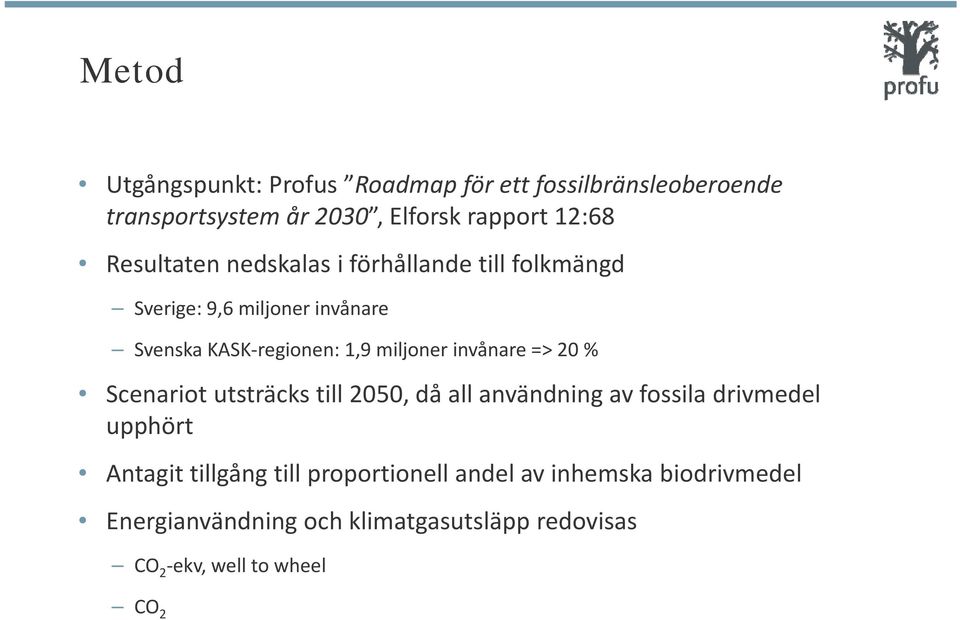 invånare => 20 % Scenariot utsträcks till 2050, då all användning av fossila drivmedel upphört Antagit tillgång till