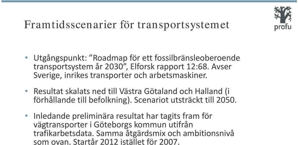 Resultat skalats ned till Västra Götaland och Halland (i förhållande till befolkning). Scenariot utsträckt till 2050.