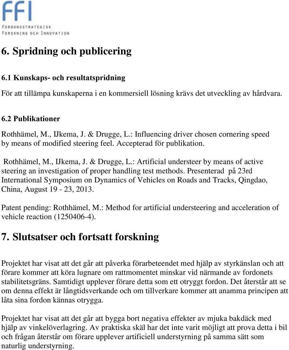 : Artificial understeer by means of active steering an investigation of proper handling test methods.