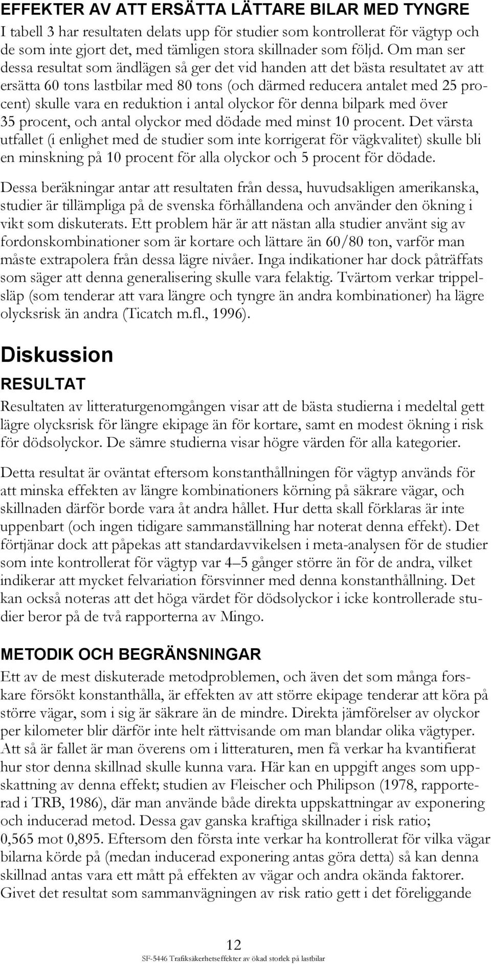 reduktion i antal olyckor för denna bilpark med över 35 procent, och antal olyckor med dödade med minst 10 procent.