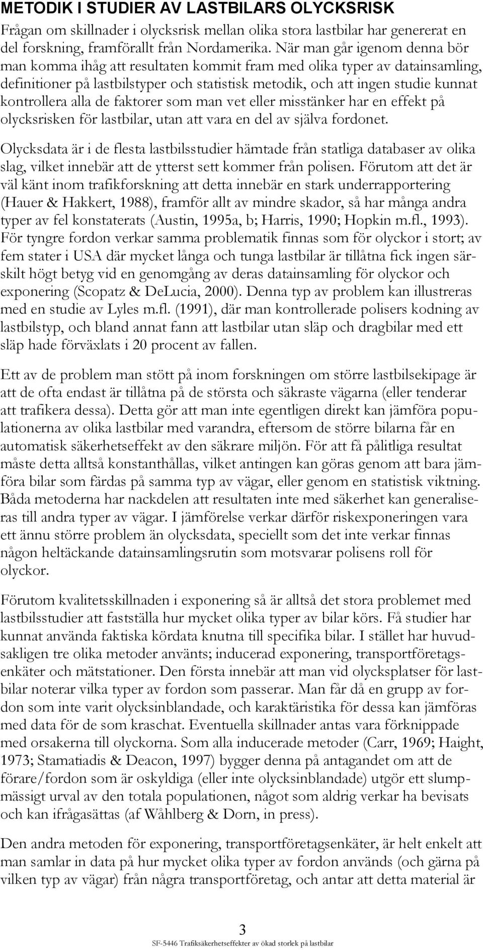 alla de faktorer som man vet eller misstänker har en effekt på olycksrisken för lastbilar, utan att vara en del av själva fordonet.