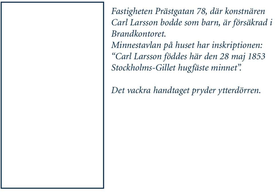 Minnestavlan på huset har inskriptionen: Carl Larsson föddes här