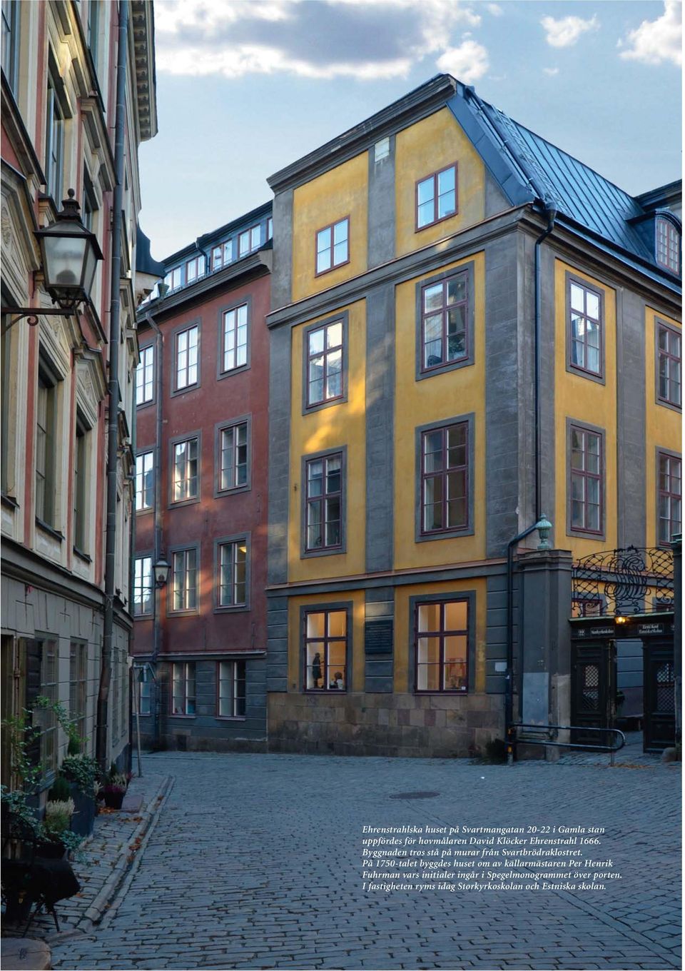 På 1750-talet byggdes huset om av källarmästaren Per Henrik Fuhrman vars initialer