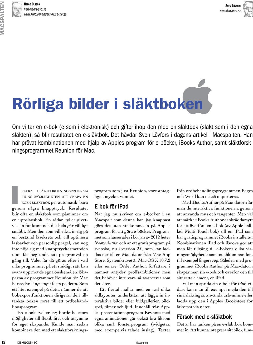 Det hävdar Sven Lövfors i dagens artikel i Macspalten. Han har prövat kombinationen med hjälp av Apples program för e-böcker, ibooks Author, samt släktforskningsprogrammet Reunion för Mac.